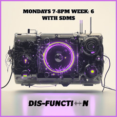 Disfunction Radio Week: 6 SDMS