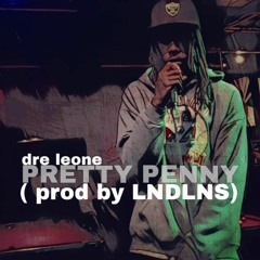 DRE LEONE (Pretty Penny) Prod. By LNDLNS