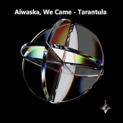 Aiwaska, We Came - Tarantula