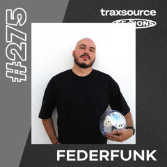 TRAXSOURCE LIVE! SESSIONS #275 - FederFunk