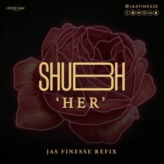 HER | SHUBH | JAS FINESSE | UKG ReFIX