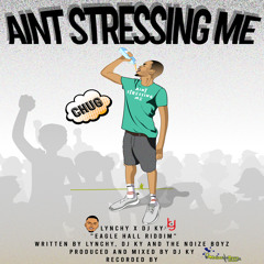 Lynchy x DJ Ky - Aint Stressin' Me [Explicit] - Eagle Hall Riddim