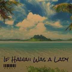 If Hawaii Was A Lady