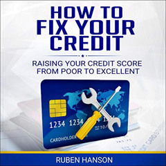 READ KINDLE 💞 How to Fix Your Credit: Raising Your Credit Score from Poor to Excelle