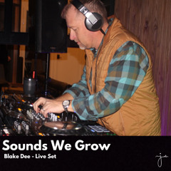 Sounds We Grow - Blake Dee Live Set