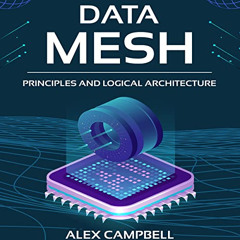 [READ] PDF 📒 Data Mesh: Principles and Logical Architecture by  Alex Campbell,Isaac