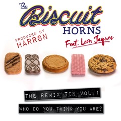 Who Do You Think You Are [feat. Leon Jacques] (The Biscuit Horns & Harrsn Remix)