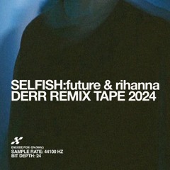 selfish - future (feat. rihanna) (derr remix)