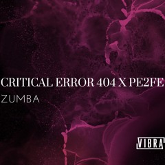 CRITICAL ERROR 404 x Pe2Fe - ZUMBA