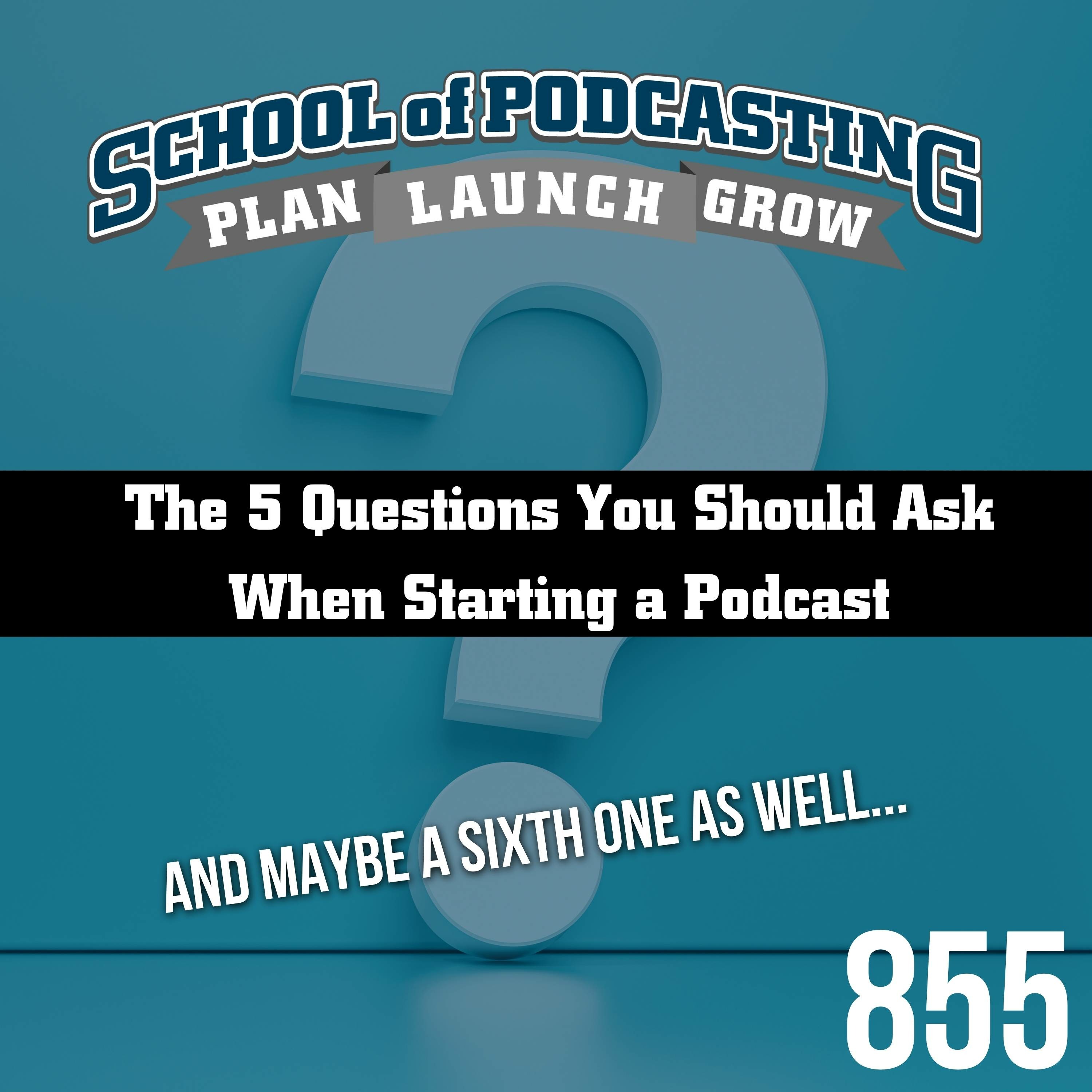 The 5 Questions You Should Ask Before Starting a Podcast (and maybe a sixth) episode artwork