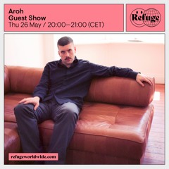 Refuge Worldwide: Aroh - Guest Show 26.05.22