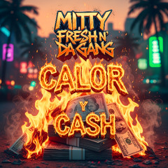 Mitty Fresh n' Da Gang - Calor y Cash