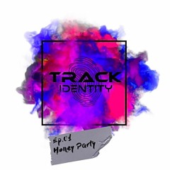 Track Identity Ep.01 - Honey Party By Soam.