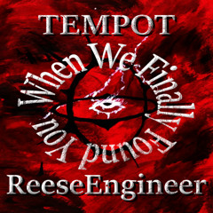 TEMPOT x ReeseEngineer - When We Finally Found You