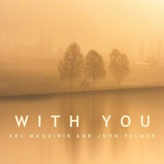 With You ( XRC Maquinik and John Palmer) Free Download