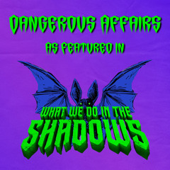 Dangerous Affairs (as featured in “What We Do in the Shadows“) (Original TV Series Soundtrack)