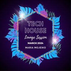 Tech House Lounge Session March 2024 Maria Mojeiko