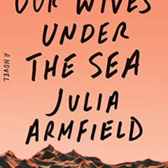[FREE] KINDLE 📰 Our Wives Under the Sea: A Novel by  Julia Armfield KINDLE PDF EBOOK