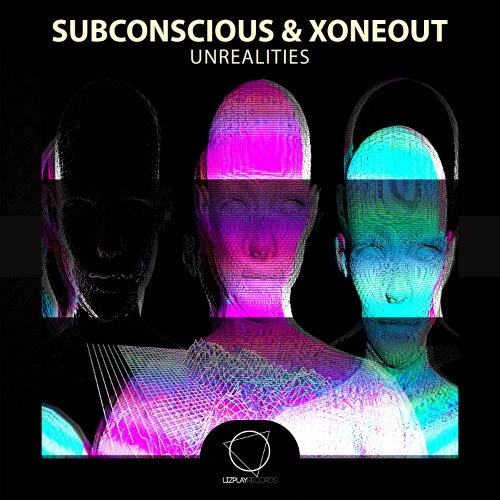 Subconscious & Xoneout - Unrealities (Lizplay Records)