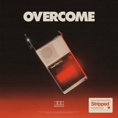 Overcome (Stripped)