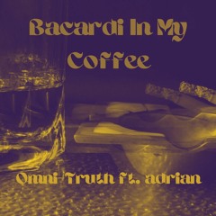 Bacardi In My Coffee (ft. adrian)