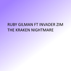 Ruby Gilman Ft Invader Zim - The Kraken Nightmare
