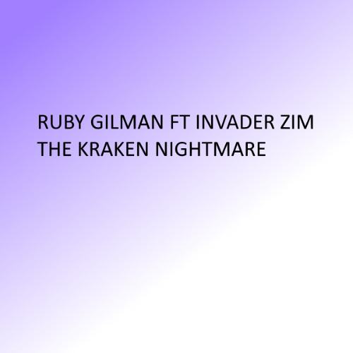 Ruby Gilman Ft Invader Zim - The Kraken Nightmare
