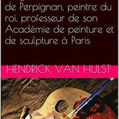 Lire Abrégé de la Vie de Hyacinthe Rigaud, Ecuyer, citoyen noble de la ville de Perpignan, peintre