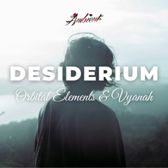 Orbital Elements & Vyanah - Desiderium
