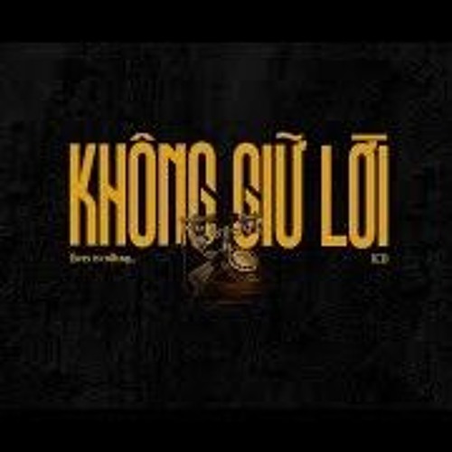 Chú của ICD - KHÔNG GIỮ LỜI ft. ICD