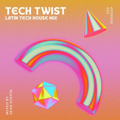 TECH TWIST EP001 - Latin Tech House Mix (Mixed By Sean Keepin)