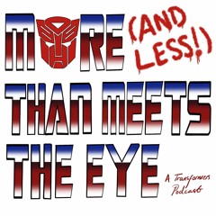 More (And Less!) Than Meets the Eye - A Transformers Podcast: Episode 0