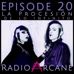 Radio Arcane : 20 : La Procesión De Lo Infinitio