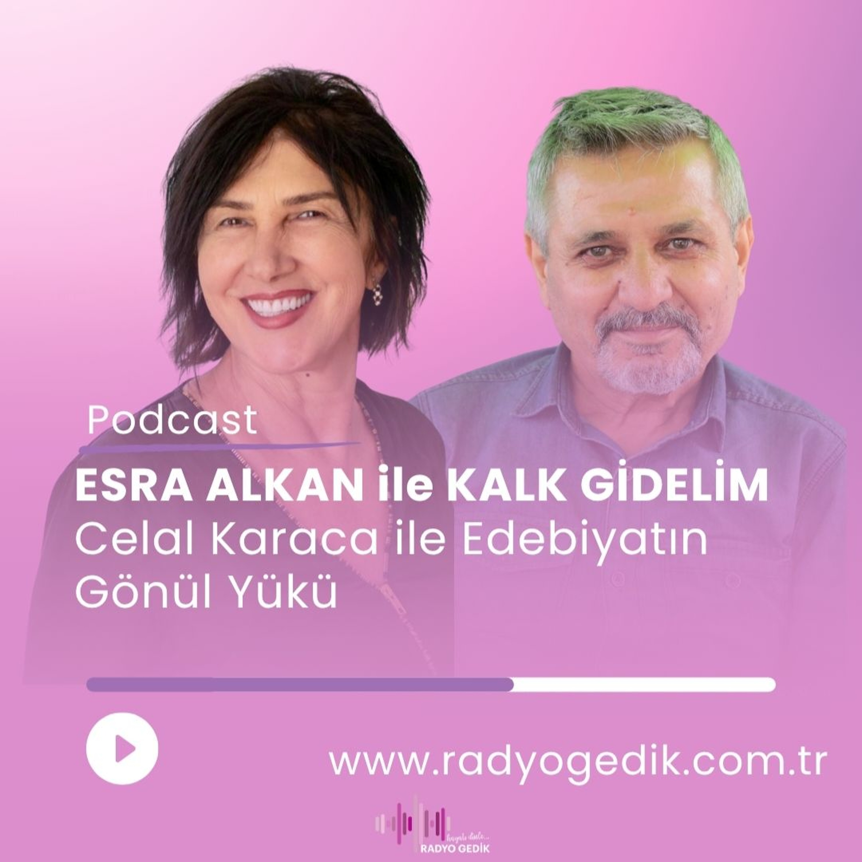 ESRA ALKAN İLE KALK GİDELİM - Celal Karaca ile Edebiyatın Gönül Yükü episode artwork