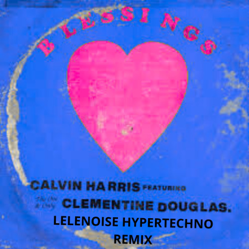 Blessing - Calvin Harris Feat. Clementine Douglas Radio Edit ( LeleNoise remix ).