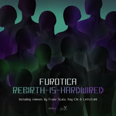 Furotica - Rebirth Is Hardwired (Kay-Chi Remix)