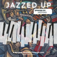 Radio LBM - Jazzed Up (feat. Jazzysad) - EP.03 - Feb 2023