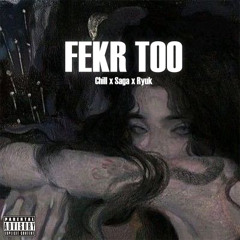 FEKR TOO [ft. Saga , Ryuk]