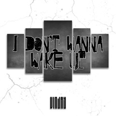 I Dont Wanna Wake Up