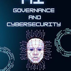 [ACCESS] [EPUB KINDLE PDF EBOOK] Artificial Intelligence - AI Governance and Cyber-Security: A begin