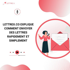 Lettrex.co Explique Comment Envoyer Des Lettres Rapidement Et Simplement