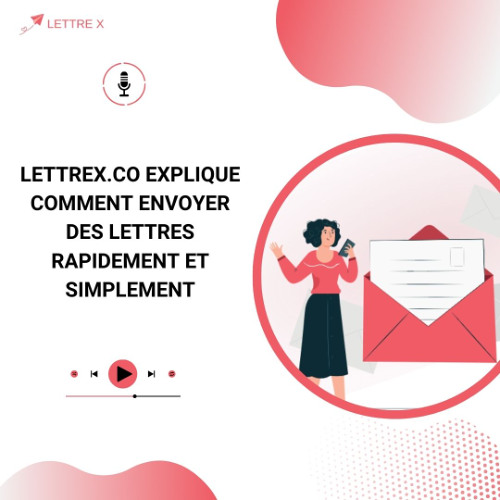 Lettrex.co Explique Comment Envoyer Des Lettres Rapidement Et Simplement
