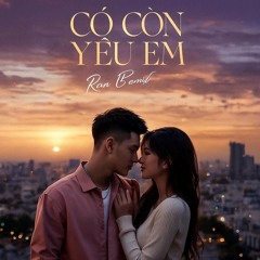 Có Còn Yêu Em ft Anh Đã Làm Gì Đâu | Ran B x ONBI Remix