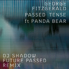 Passed Tense (DJ Shadow Future Passed Remix) [feat. Panda Bear]