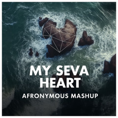 My Seva Heart (Afronymous Mashup)