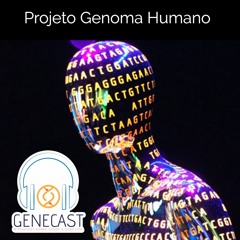 Genecast #037 - Projeto Genoma Humano