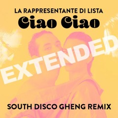 La Rappresentate Di Lista - Ciao Ciao (South Disco Gheng Extended Remix)