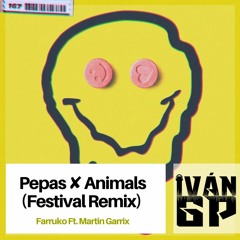 Farruko Ft. Martin Garrix - Pepas ✘ Animals (Iván GP Festival Remix)