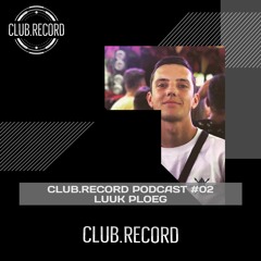 CLUB.RECORD Podcast #02 - Luuk Ploeg