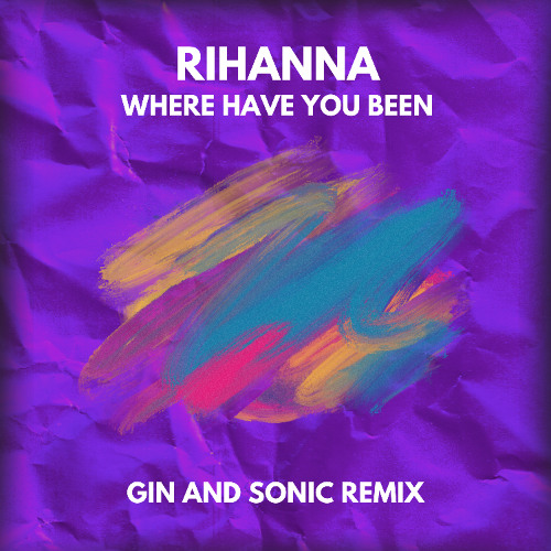 Rihanna - Where Have You Been (Gin and Sonic Remix)